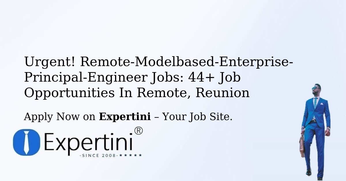 Urgent! Remote-Modelbased-Enterprise-Principal-Engineer Jobs: 39+ Job Opportunities in Remote, Reunion