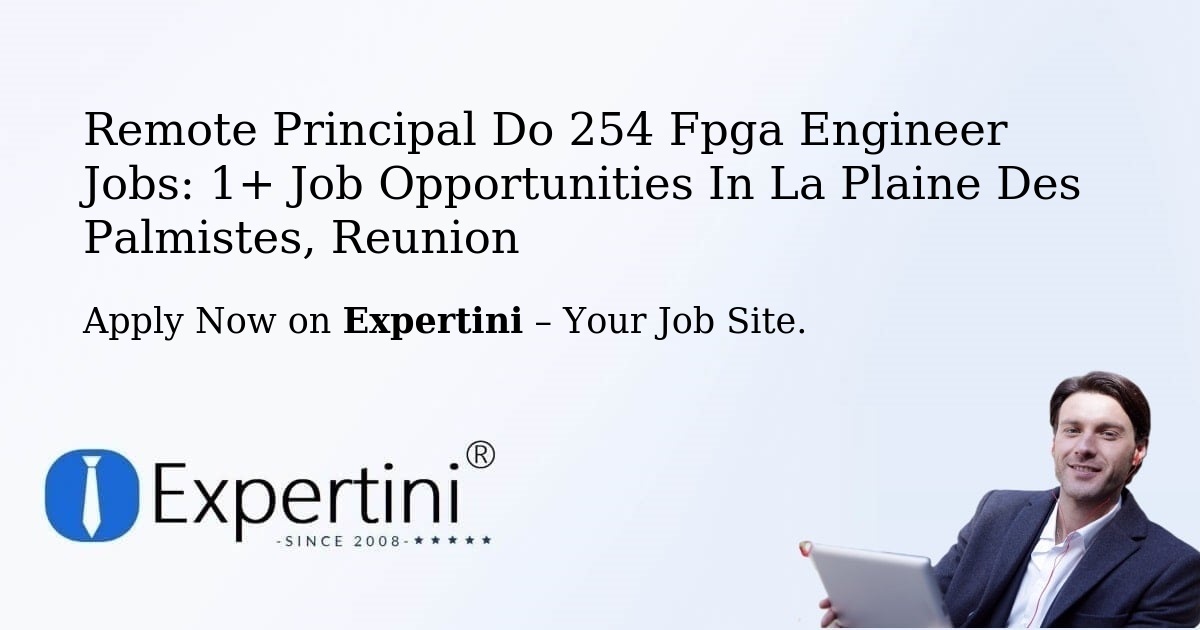 Remote Principal Do 254 Fpga Engineer Jobs: 1+ Job Opportunities in La Plaine Des Palmistes, Reunion