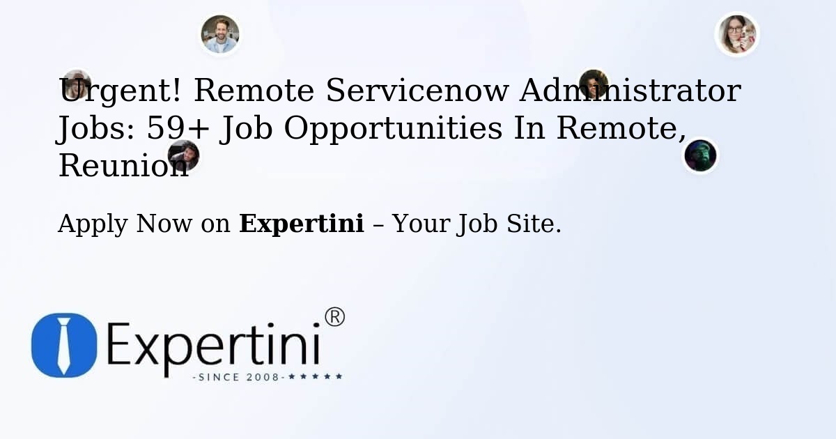 Urgent! Remote-Servicenow-Administrator Jobs: 44+ Job Opportunities in Remote, Reunion