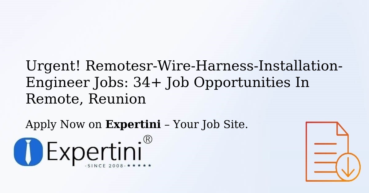 Urgent! Remotesr-Wire-Harness-Installation-Engineer Jobs: 34+ Job Opportunities in Remote, Reunion