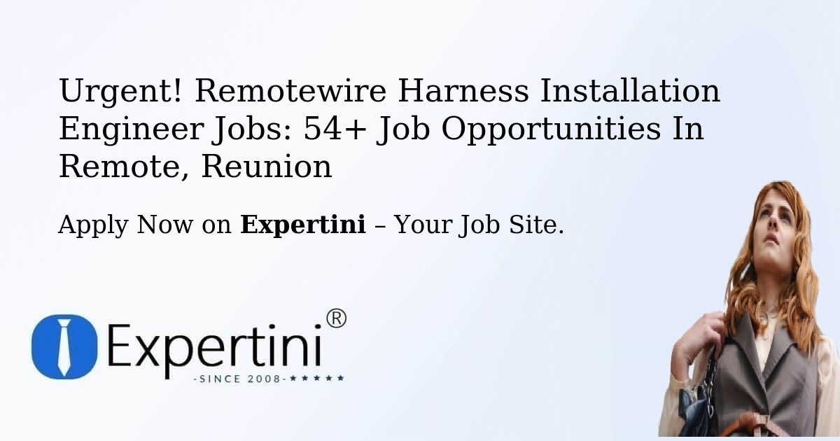 Urgent! Remotewire-Harness-Installation-Engineer Jobs: 30+ Job Opportunities in Remote, Reunion