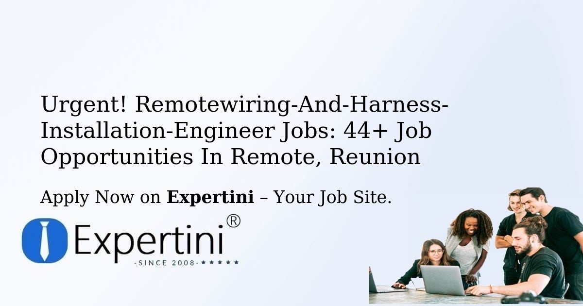 Urgent! Remotewiring-And-Harness-Installation-Engineer Jobs: 39+ Job Opportunities in Remote, Reunion