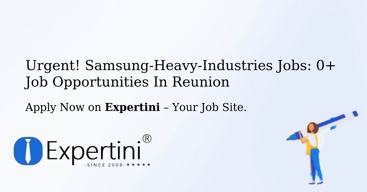 Urgent! Samsung-Heavy-Industries Jobs: 2+ Job Opportunities in Reunion