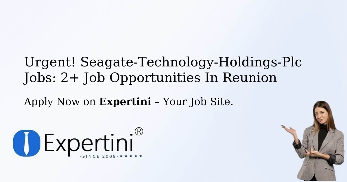 Urgent! Seagate-Technology-Holdings-Plc Jobs: 2+ Job Opportunities in Reunion