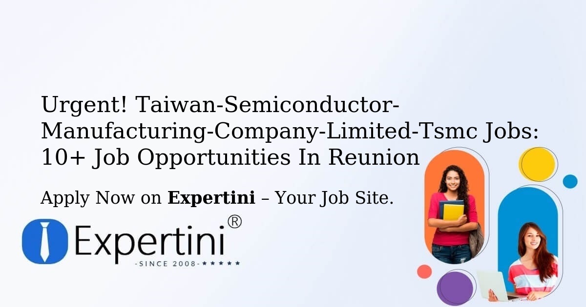 Urgent! Taiwan-Semiconductor-Manufacturing-Company-Limited-Tsmc Jobs: 7+ Job Opportunities in Reunion