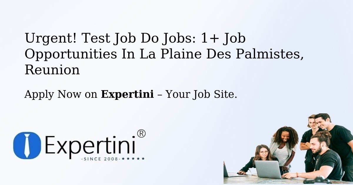 Urgent! Test-Job-Do Jobs: 1+ Job Opportunities in La-Plaine-Des-Palmistes, Reunion
