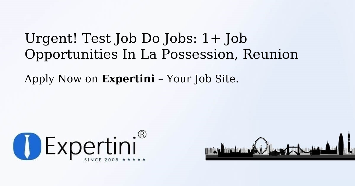 Urgent! Test-Job-Do Jobs: 1+ Job Opportunities in La-Possession, Reunion