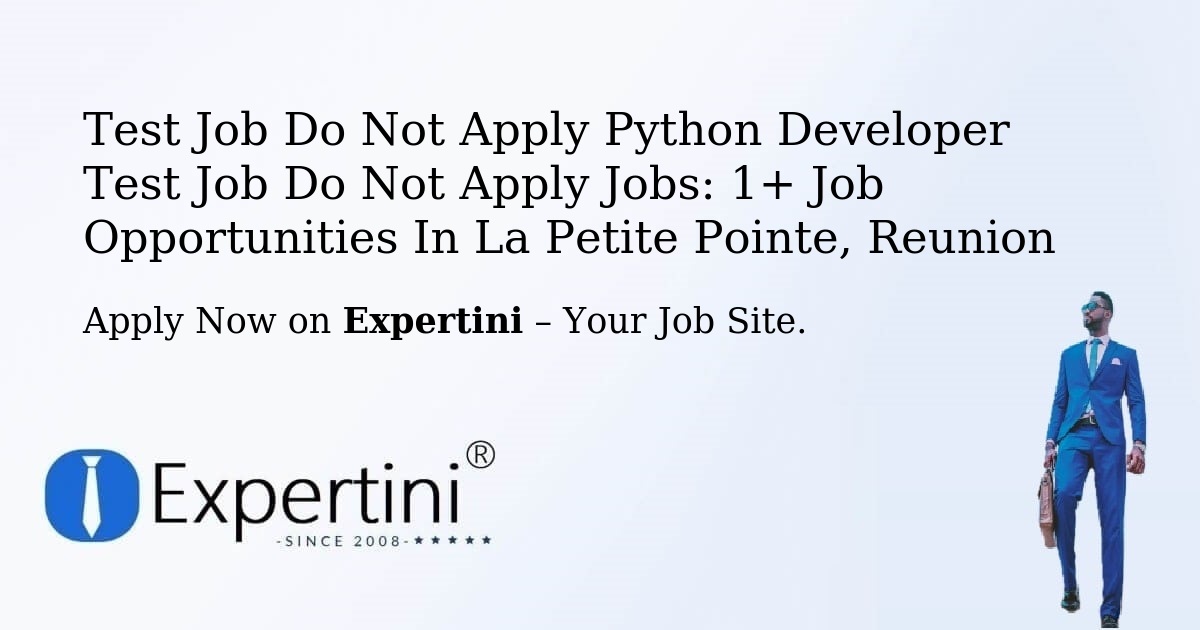 Test Job Do Not Apply Python Developer Test Job Do Not Apply Jobs: 1+ Job Opportunities in La Petite Pointe, Reunion