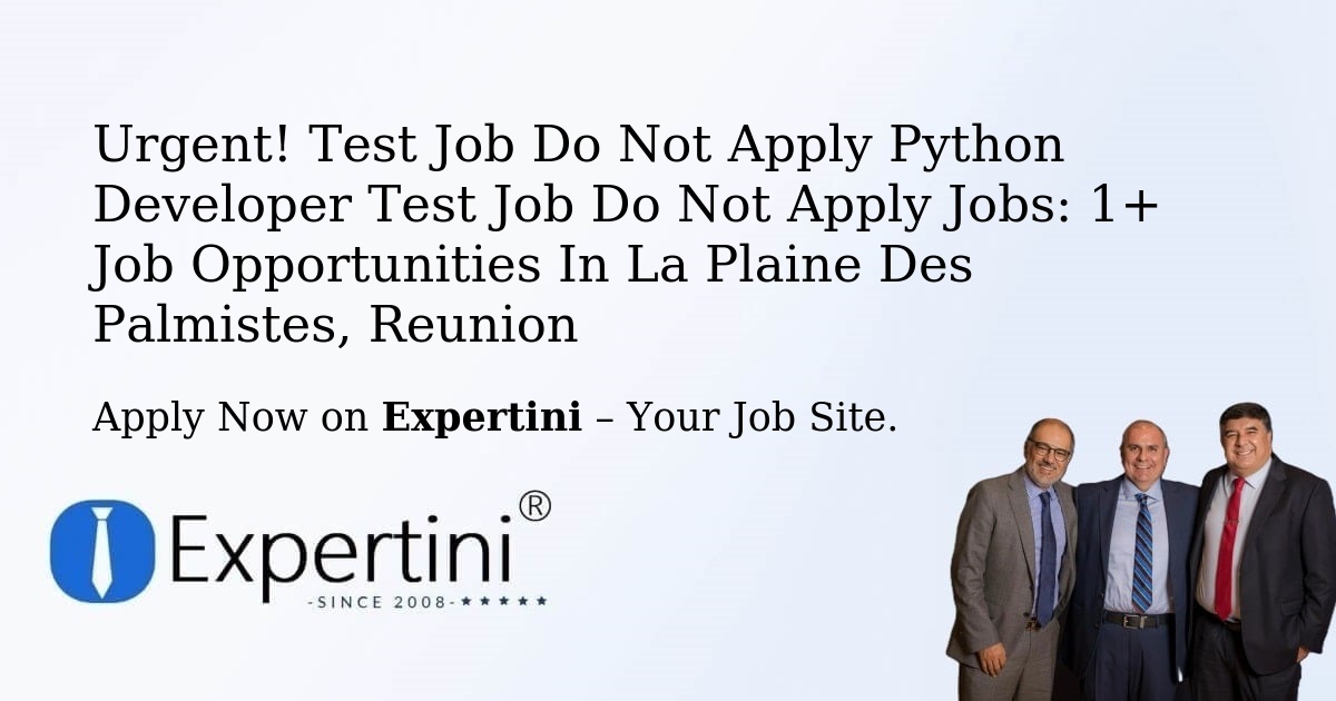 Urgent! Test-Job-Do-Not-Apply-Python-Developer-Test-Job-Do-Not-Apply Jobs: 1+ Job Opportunities in La-Plaine-Des-Palmistes, Reunion