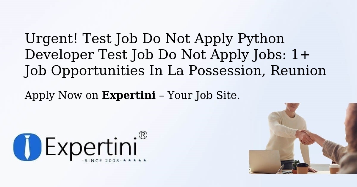 Urgent! Test-Job-Do-Not-Apply-Python-Developer-Test-Job-Do-Not-Apply Jobs: 1+ Job Opportunities in La-Possession, Reunion