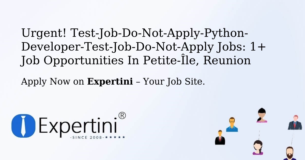 Urgent! Test-Job-Do-Not-Apply-Python-Developer-Test-Job-Do-Not-Apply Jobs: 1+ Job Opportunities in Petite-Île, Reunion
