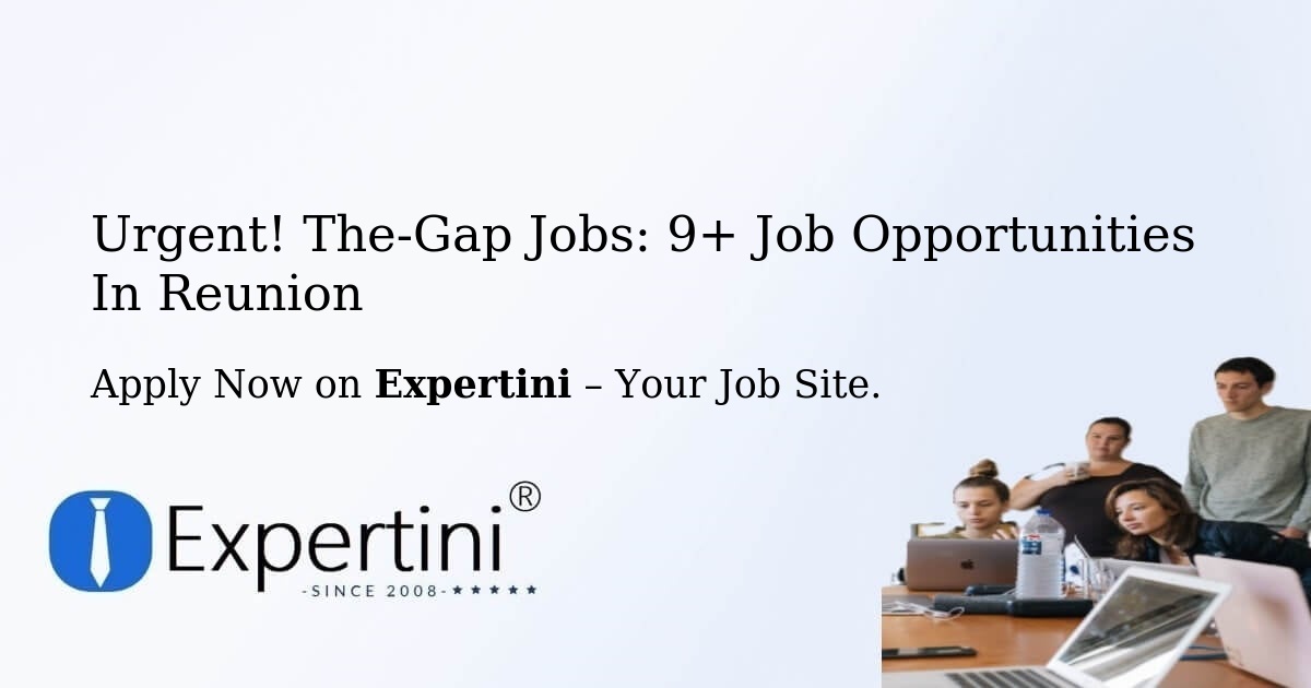 Urgent! The-Gap Jobs: 6+ Job Opportunities in Reunion