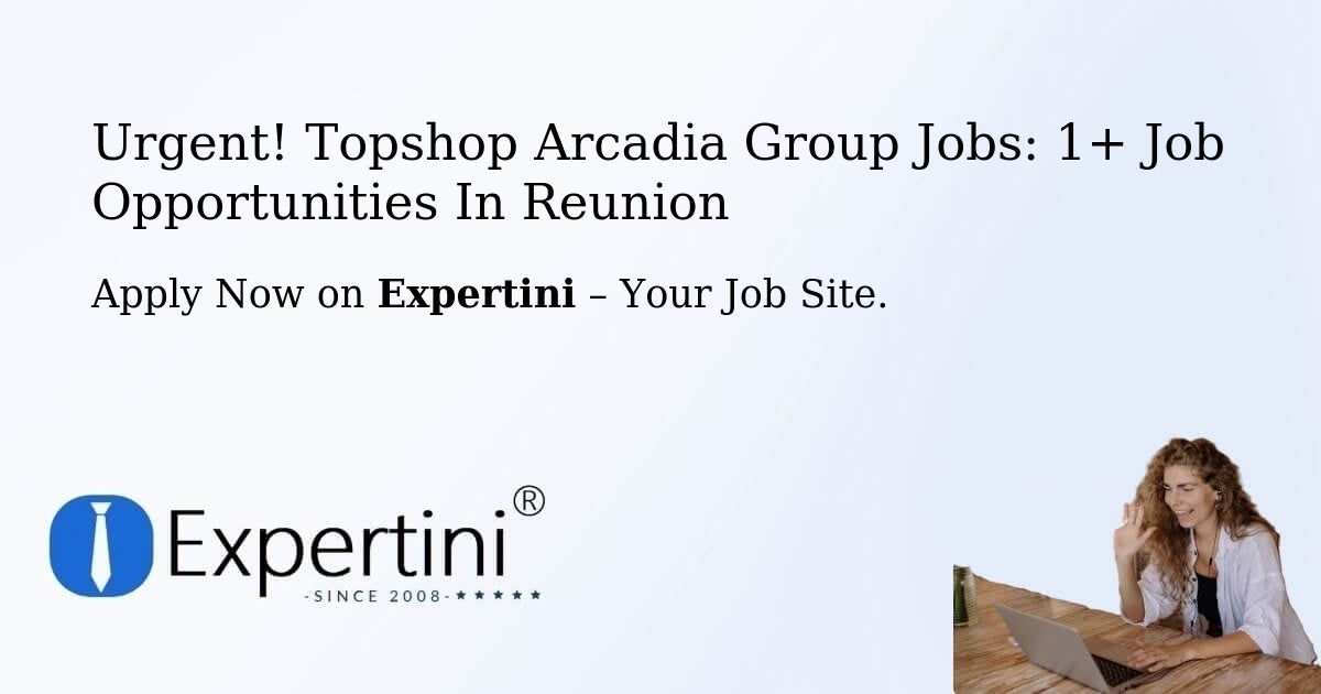 Urgent! Topshop-Arcadia-Group Jobs: 1+ Job Opportunities in Reunion