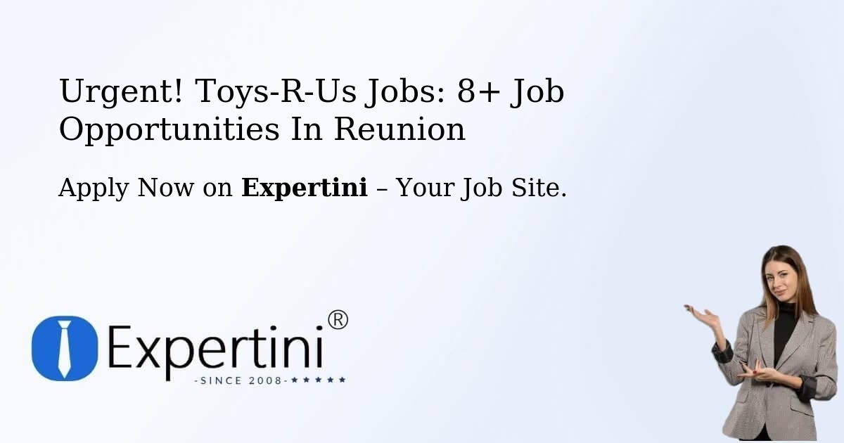 Urgent! Toys-R-Us Jobs: 8+ Job Opportunities in Reunion