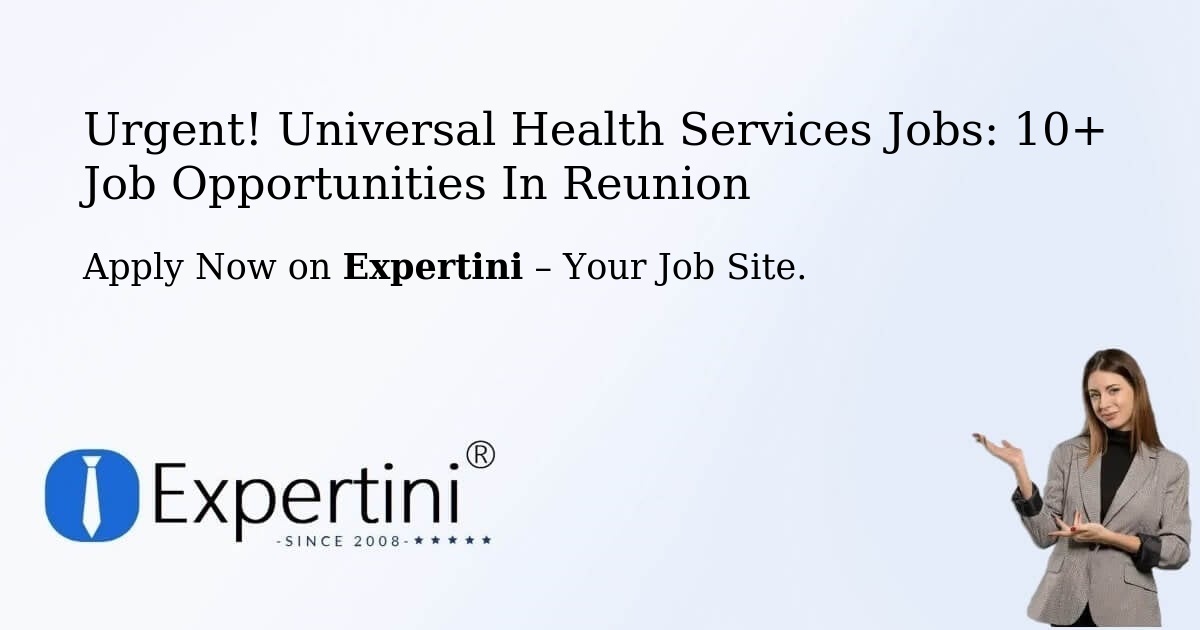 Urgent! Universal-Health-Services Jobs: 5+ Job Opportunities in Reunion