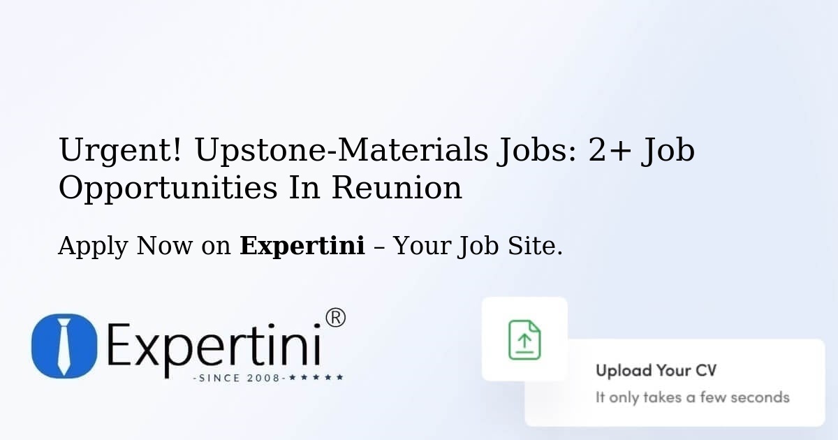 Urgent! Upstone-Materials Jobs: 3+ Job Opportunities in Reunion