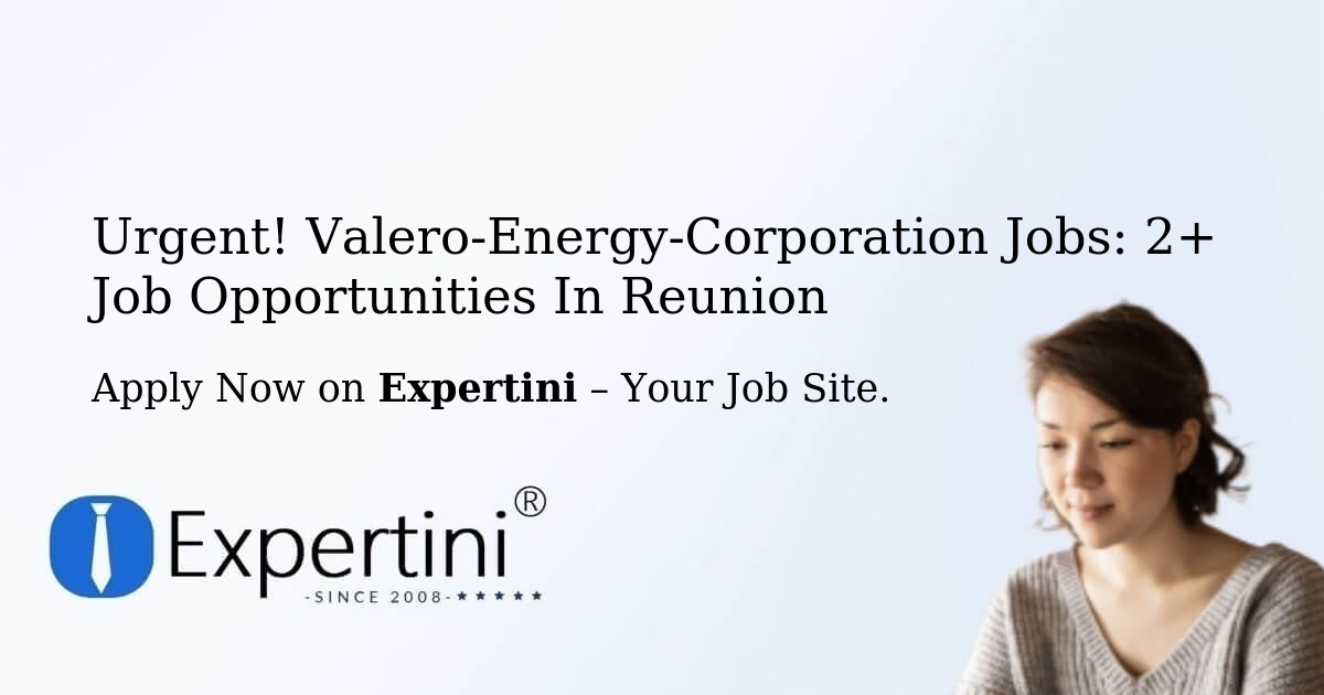 Urgent! Valero-Energy-Corporation Jobs: 2+ Job Opportunities in Reunion