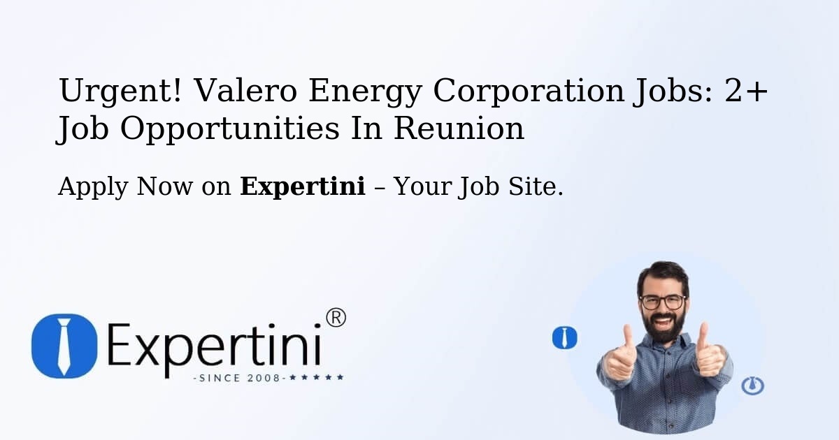 Urgent! Valero-Energy-Corporation Jobs: 2+ Job Opportunities in Reunion