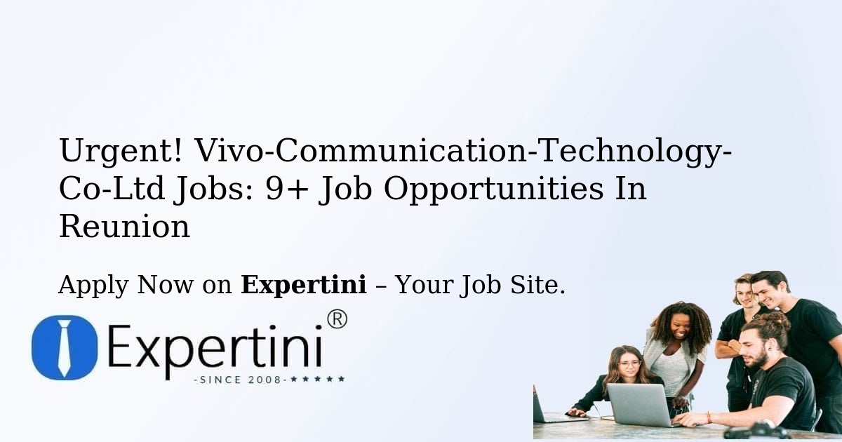 Urgent! Vivo-Communication-Technology-Co-Ltd Jobs: 7+ Job Opportunities in Reunion