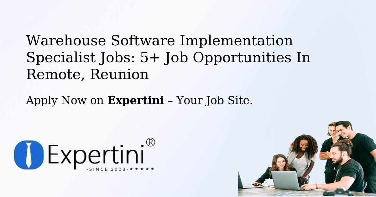 Warehouse Software Implementation Specialist Jobs: 5+ Job Opportunities in Remote, Reunion